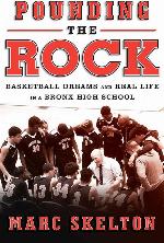 Pounding the Rock: Basketball Dreams and Real Life in a Bronx High School