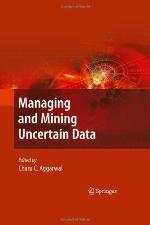 Managing and Mining Uncertain Data