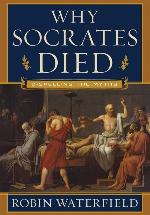 Why Socrates Died: Dispelling the Myths