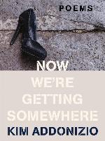 Now We're Getting Somewhere: Poems