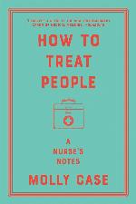 How to Treat People: A Nurse's Notes