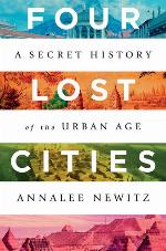 Four Lost Cities: A Secret History of the Urban Age