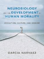 Neurobiology and the Development of Human Morality