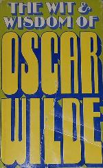 The wit &amp; wisdom of Oscar Wilde (A Stanyan book)