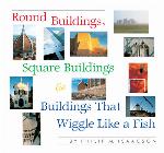 Round Buildings, Square Buildings, &amp; Buildings That Wiggle Like a Fish