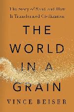 The World in a Grain: The Story of Sand and How It Transformed Civilization