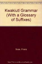 Kwakiutl Grammar, with a Glossary of the Suffixes