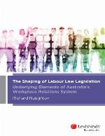 The shaping of labour law legislation : underlying elements of Australia's workplace relations system