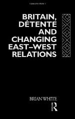 Britain, Detente and Changing East-West Relations