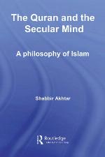 The Quran and the Secular Mind: A Philosophy of Islam
