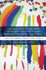 Core Principles of Assessment and Therapeutic Communication with Children, Parents and Families