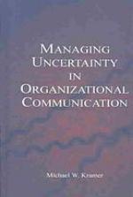 Managing Uncertainty in Organizational Communication