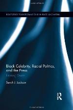 Black Celebrity, Racial Politics, and the Press