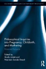 Philosophical Inquiries into Pregnancy, Childbirth, and Mothering