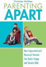 Parenting Apart: How Separated and Divorced Parents Can Raise Happy and Secure Kids
