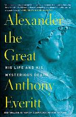 Alexander the Great: His Life and His Mysterious Death