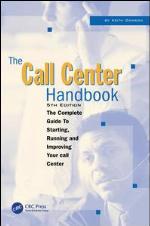The call center handbook : the complete guide to starting, running and improving your call center