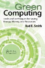 Green computing : tools and techniques for saving energy, money, and resources