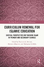 Curriculum renewal for Islamic education : critical perspectives on teaching Islam in primary and secondary schools