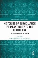 Histories of surveillance from antiquity to the digital era the eyes and ears of power