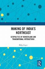 Making of India's northeast : geopolitics of borderland and transnational interactions