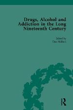 DRUGS, ALCOHOL AND ADDICTION IN THE LONG NINETEENTH CENTURY : volume ii.