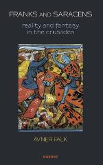 Franks and Saracens : reality and fantasy in the Crusades