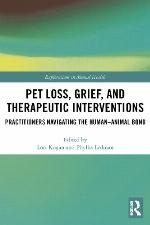 Pet loss, grief, and therapeutic interventions : practitioners navigating the human-animal bond