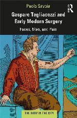Gaspare Tagliacozzi and early modern surgery : faces, men, and pain