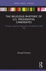 The religious rhetoric of U.S. presidential candidates : a corpus linguistics approach to the rhetorical God gap