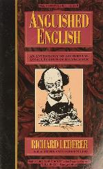 Anguished English: An Anthology of Accidental Assaults upon Our Language