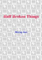 Half Broken Things