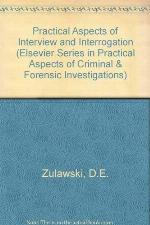 Practical aspects of interview and interrogation (Elsevier series in practical aspects of criminal and forensic investigations)