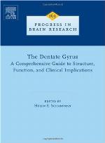 The Dentate Gyrus: A Comprehensive Guide to Structure, Function, and Clinical Implications (Volume 163) (Progress in Brain Research, Volume 163)