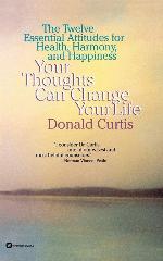 Your Thoughts Can Change Your Life: The Twelve Essential Attitudes for Health, Harmony and Happiness
