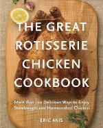 The Great Rotisserie Chicken Cookbook
