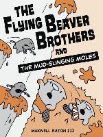 The Flying Beaver Brothers and the Mud-Slinging Moles