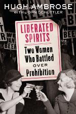 Liberated Spirits: Two Women Who Battled Over Prohibition