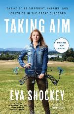 Taking Aim: Daring to Be Different, Happier, and Healthier in the Great Outdoors