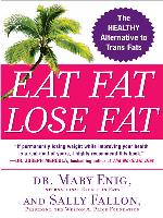 Eat Fat, Lose Fat: The Healthy Alternative to Trans Fats