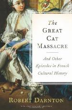 The Great Cat Massacre and Other Episodes in French Cultural History