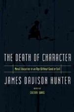 Death Of Character Moral Education In An Age Without Good Or Evil