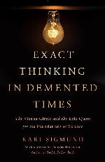 Exact Thinking in Demented Times: The Vienna Circle and the Epic Quest for the Foundations of Science