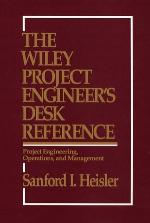 The Wiley project engineer's desk reference : project engineering, operations, and management
