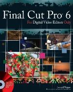 Final Cut Pro 6 For Digital Video Editors Only