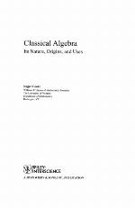 Classical algebra : its nature, origins, and uses