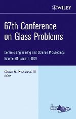 67th Conference on Glass Problems : a collection of papers presented at the 67th Conference on Glass Problems, the Ohio State University, Columbus, Ohio, October 31-November 1, 2006