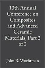13th Annual Conference on Composites and Advanced Ceramic Materials, [Part 2 of 2] : a collection of papers presented at the 13th Annual Conference on Composites and Advanced Ceramic Materials ... January 15-18, 1989, Cocoa Beach Holiday Inn, Cocoa Beach, FL