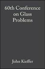 60th Conference on Glass Problems : a collection of papers presented at the 60th Conference on Glass Problems : October 19-20, 1999, Urbana, Illinois