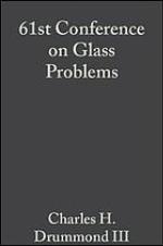 61st Conference on Glass Problems : a collection of papers presented at the 61st Conference on Glass Problems : October 17-18, 2000, Fawcett Center for Tomorrow, the Ohio State University